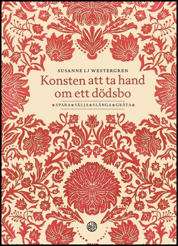 Westergren, Susanne Lj. | Konsten att ta hand om ett dödsbo : Spara, sälja, slänga, gråta