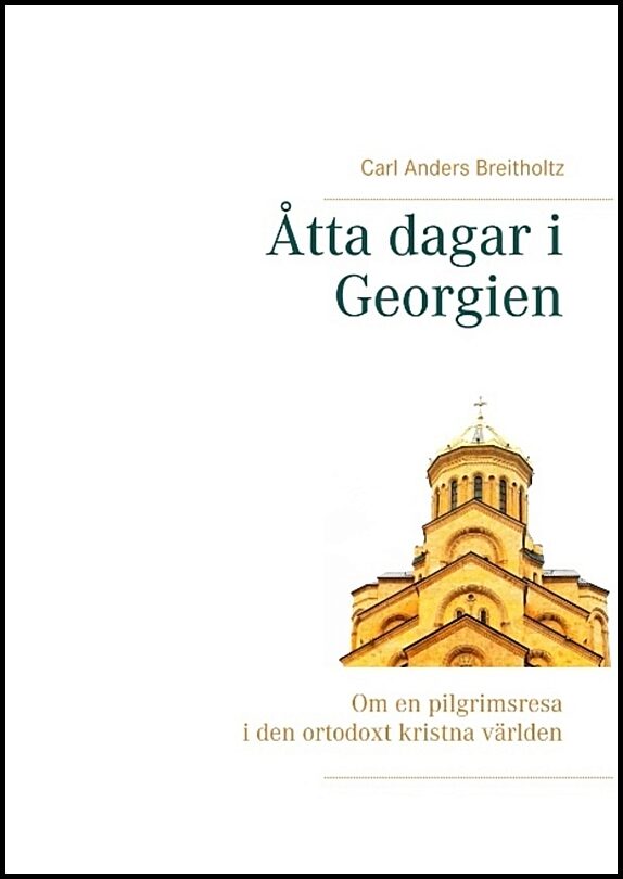Breitholtz, Carl Anders | Åtta dagar i Georgien : Om en pilgrimsresa i den ortodoxt kristna världen