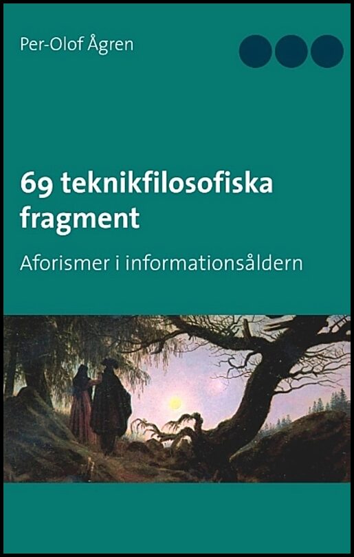 Ågren, Per-Olof | 69 teknikfilosofiska fragment : Aforismer i informationsåldern