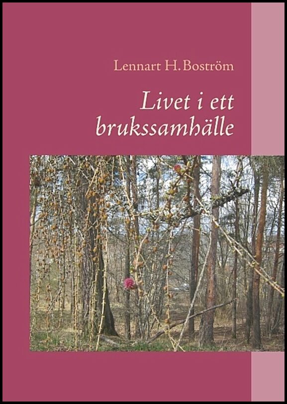 Boström, Lennart H. | Livet i ett brukssamhälle : Livet i ett brukssamhälle