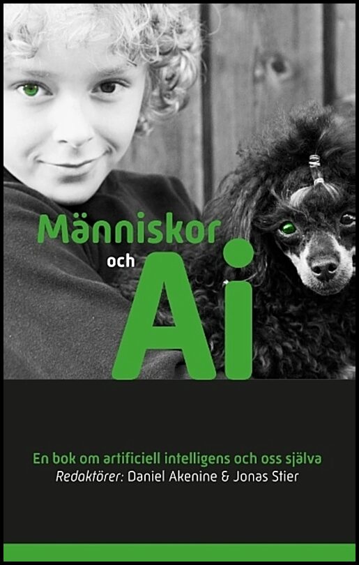 Akenine, Daniel| Stier, Jonas | Människor och AI : En bok om artificiell intelligens och oss själva