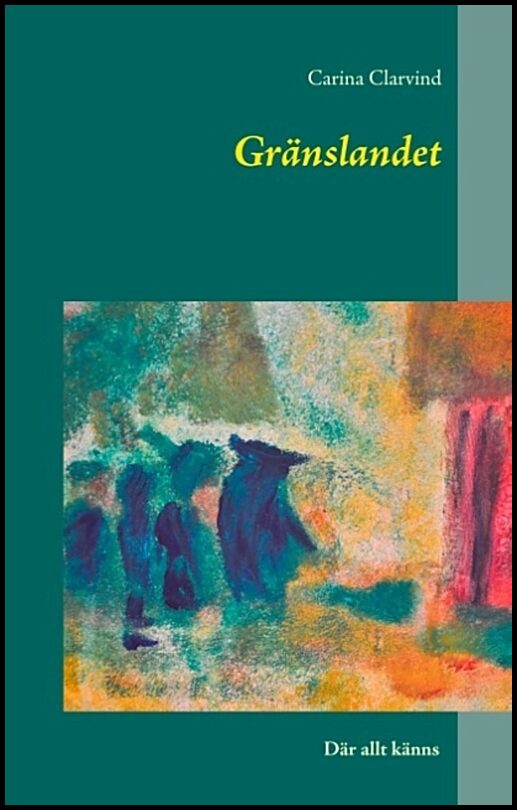 Clarvind, Carina | Gränslandet : Där allt känns