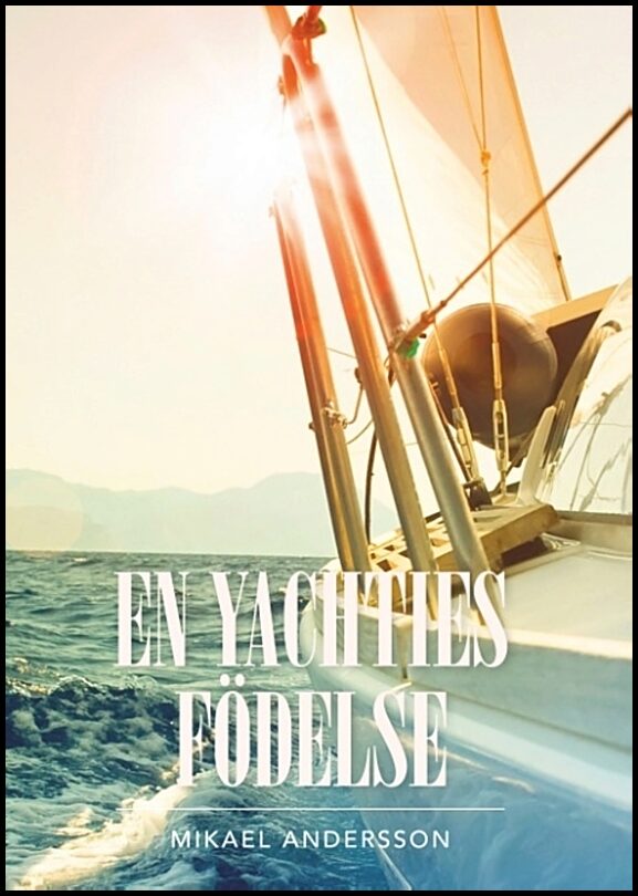 Andersson, Mikael | En yachties födelse : En yachties födelse