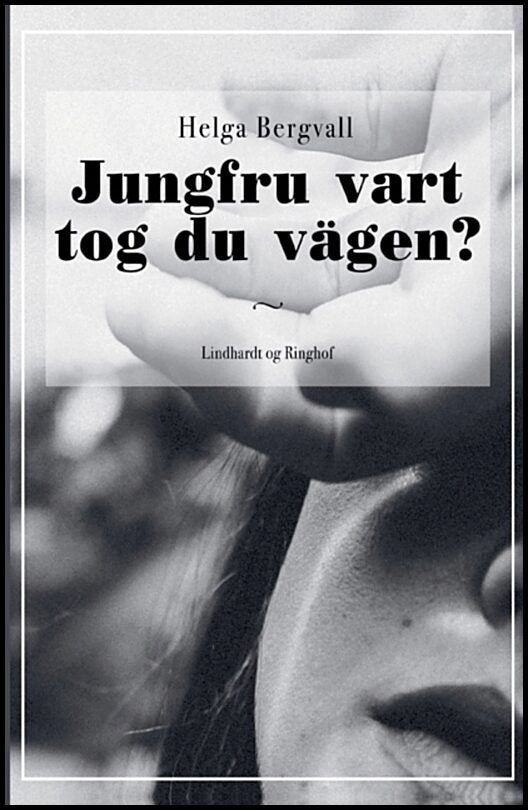 Bergvall, Helga | Jungfru vart tog du vägen?
