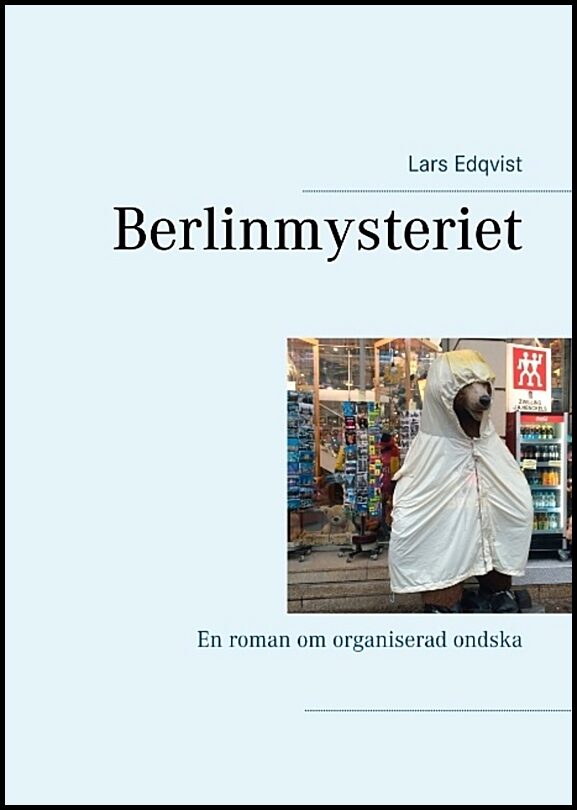 Edqvist, Lars | Berlinmysteriet : En roman om organiserad ondska
