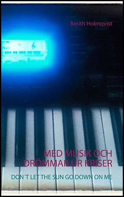 Holmqvist, Berith | Med musik och drömmar ur kriser : Don´t let the sun go down on me
