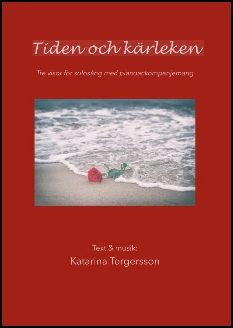 Torgersson, Katarina | Tiden och kärleken : Tre visor för solosång med pianoackompanjemang
