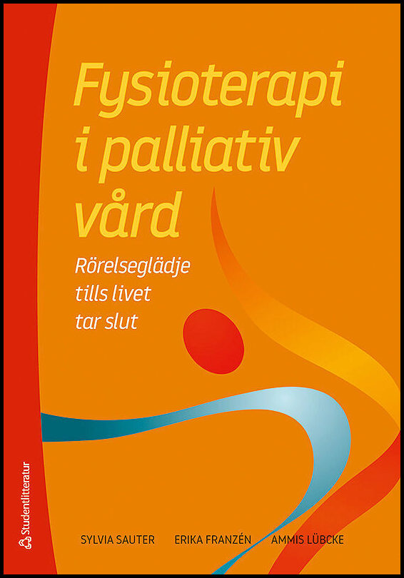 Sauter, Sylvia| Franzén, Erika| Lübcke, Ammis | Fysioterapi i palliativ vård : Rörelseglädje tills livet tar slut