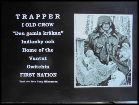 Håkansson, Tony | Trapper i Old Crow 'Den gamla kråkan' : Indianby och Home the Vuntut Gwitchin First nation