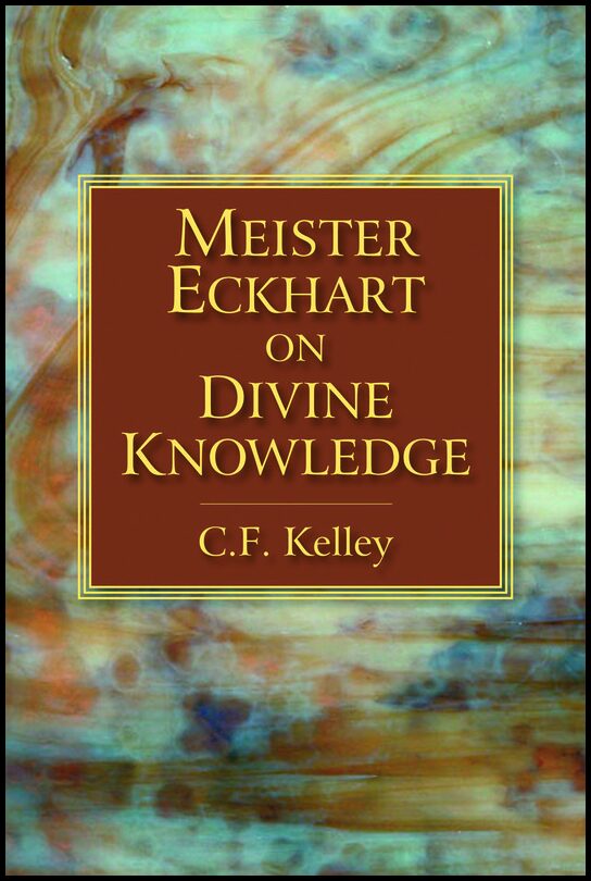 Kelley, C.F. | Meister Eckhart on Divine Knowledge