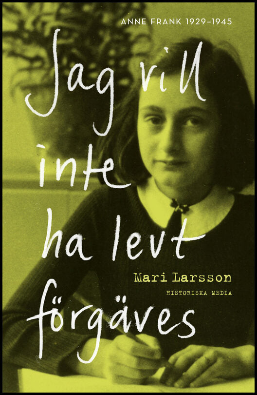 Larsson, Mari | Jag vill inte ha levt förgäves : Anne Frank 1929-1945