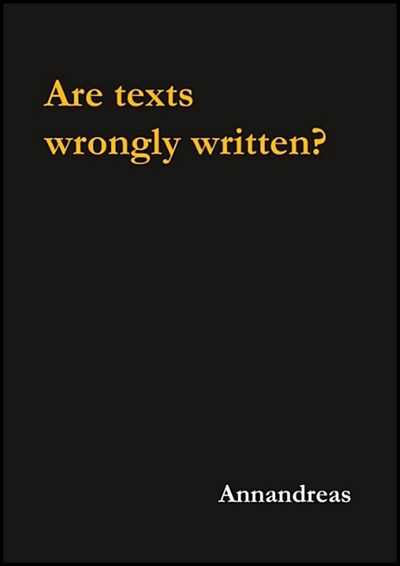 Annandreas | Are texts wrongly written? : Are texts wrongly written?