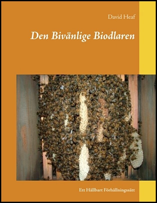 Heaf, David | Den Bivänlige Biodlaren : Ett Hållbart Förhållningssätt