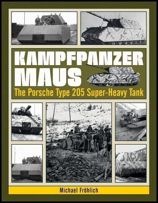 Frohlich, Michael | Kampfpanzer maus : The porsche type 205 super-heavy tank