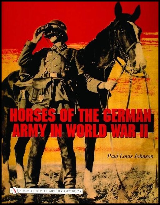 Johnson, Paul Louis | Horses of the german army in world war ii