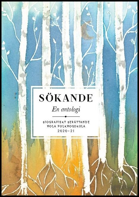 Sökande : En antologi - Biografiskt berättande Hola 2020-21