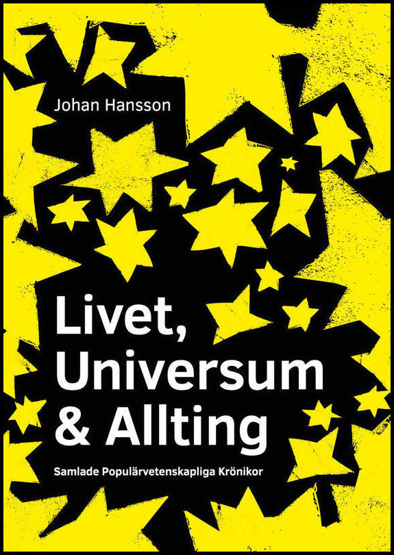 Hansson, Johan | Livet, Universum & Allting : Populärvetenskapliga Krönikor