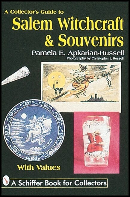 Pamela E. Apkarian-Russell | A Collector's Guide To Salem Witchcraft & Souvenirs
