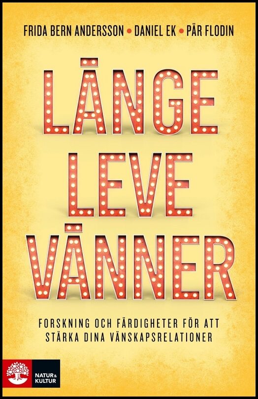 Andersson, Frida| Ek, Daniel| Flodin, Pär | Länge leve vänner : Forskning och färdigheter för att stärka dina vänskapsre...