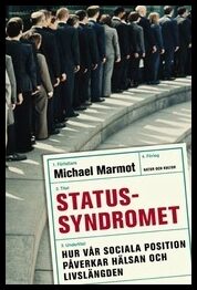 Marmot, Michael | Statussyndromet : Hur vår sociala position påverkar hälsan och livslängden