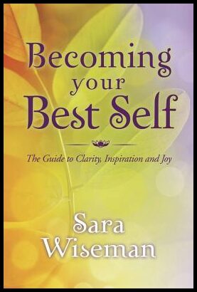 Wiseman, Sara | Becoming your best self : The guide to clarity, inspiration and joy