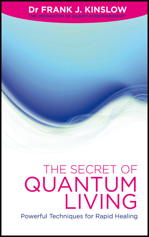 Dr Frank J. Kinslow | The Secret of Quantum Living