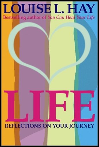 Louise L Hay | Life! Reflections On Your Journey