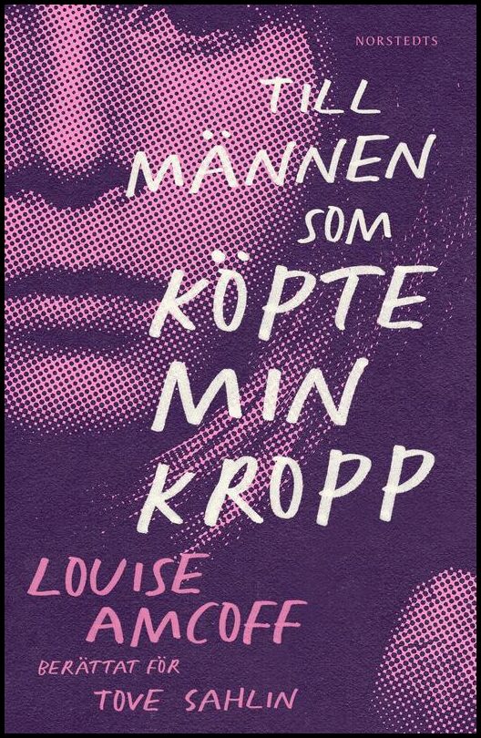 Sahlin, Tove| Amcoff, Louise | Till männen som köpte min kropp