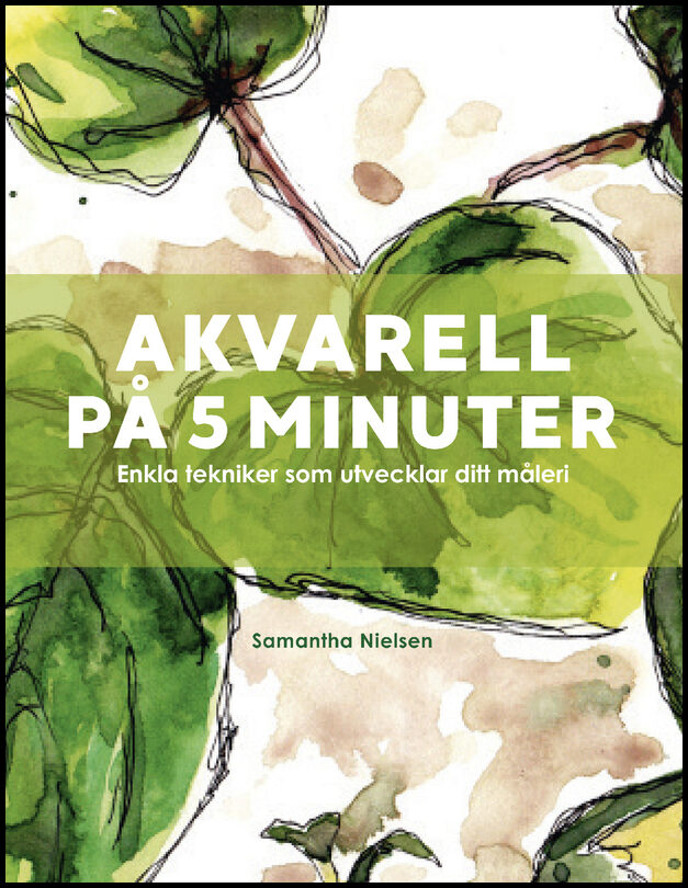 Nielsen, Samantha | Akvarell på 5 minuter : Enkla tekniker som utvecklar ditt måleri
