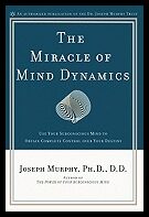 Joseph Murphy | Miracle Of Mind Dynamics : Use Your Subconscious Mind to Obtain Complete Control over Your Destiny