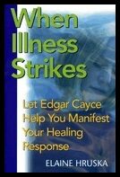 Hruska Elaine | When Illness Strikes : Let Edgar Cayce Help You Manifest Your