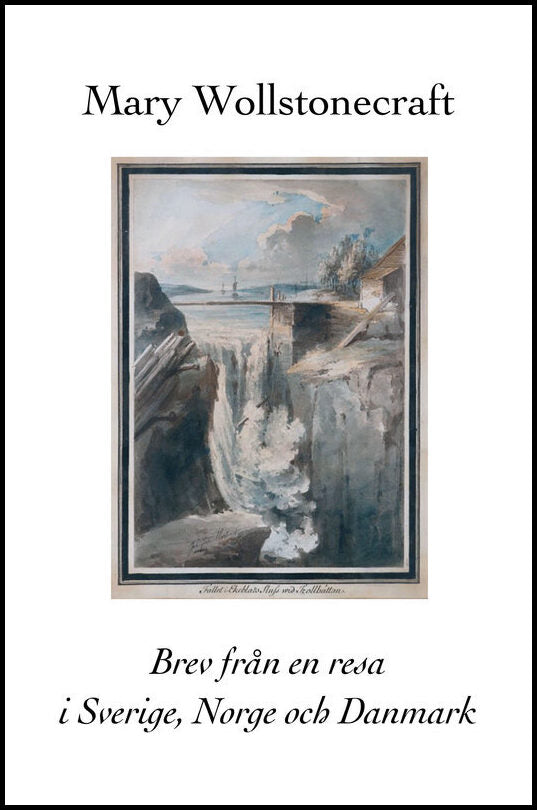 Wollstonecraft, Mary | Brev från en resa i Sverige, Norge och Danmark