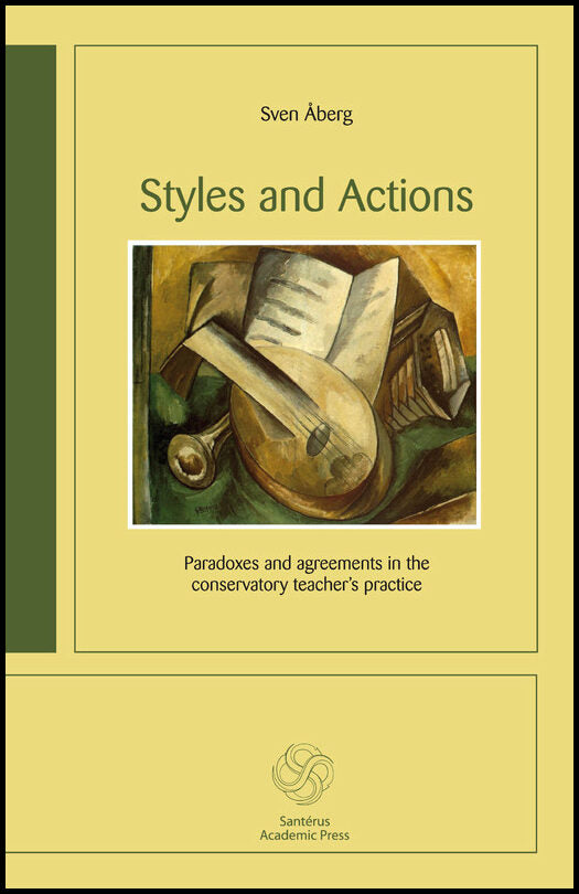 Åberg, Sven | Styles and Actions : Paradoxes and agreements in the conservatory teacher´s practice