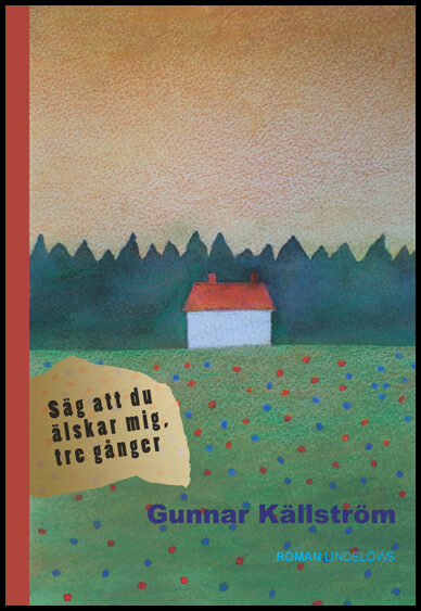 Källström, Gunnar | Säg att du älskar mig, tre gånger