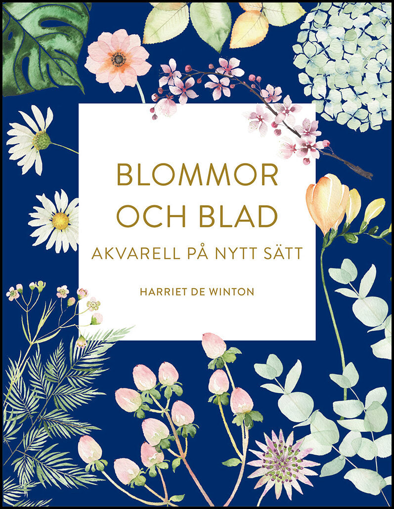 De Winton, Harriet | Blommor och blad : Akvarell på nytt sätt