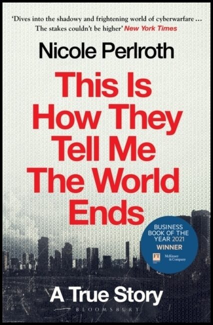 Perlroth, Nicole | This Is How They Tell Me the World Ends : A True Story