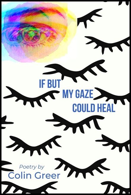 Colin Greer | If But My Gaze Could Heal : A Book of Poems