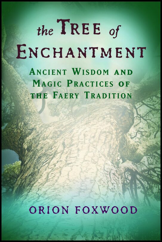 Foxwood, Lord Orion | Tree of enchantment : Ancient wisdom of magical practices of the faery tradition