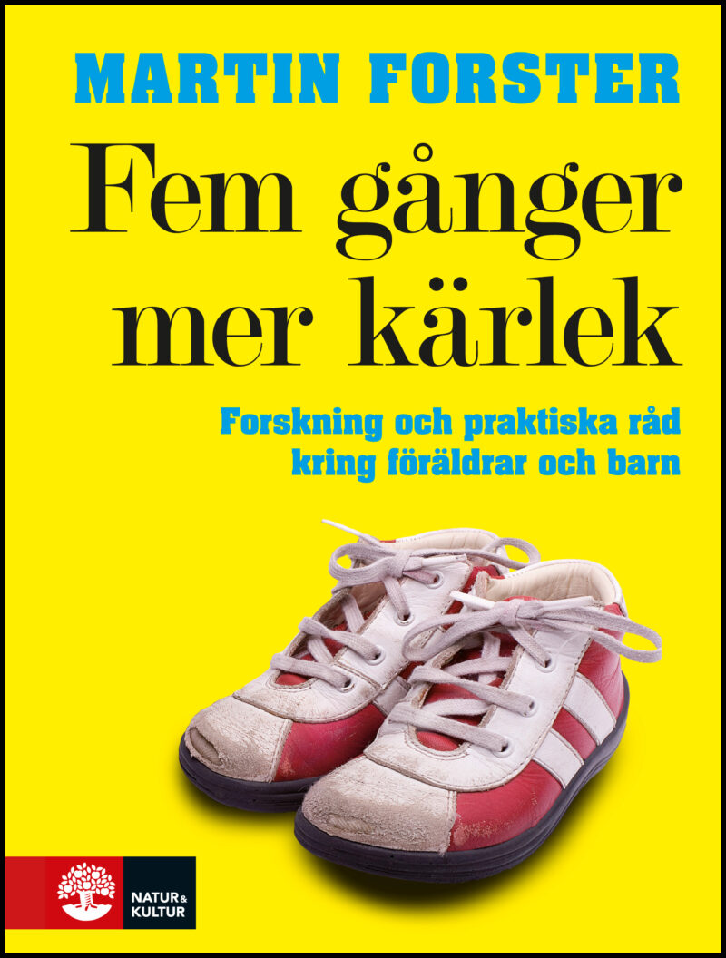 Forster, Martin | Fem gånger mer kärlek : Forskning och praktiska råd för ett fungerande familjeliv : en bok till föräld...