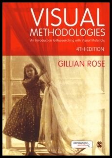 Rose, Gillian | Visual Methodologies : An Introduction to Researching with Visual Materials