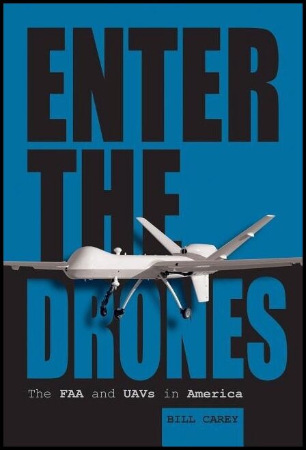 Carey, Bill | Enter the drones : The faa and uavs in america