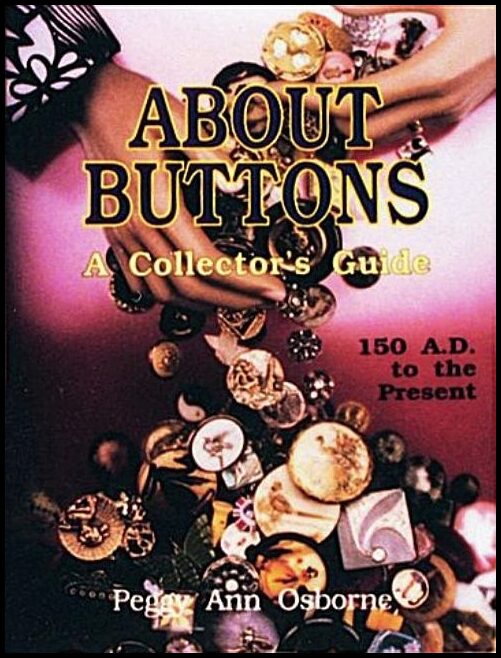 Peggy Ann Osborne | About Buttons : A Collector's Guide, 150 AD to the Present