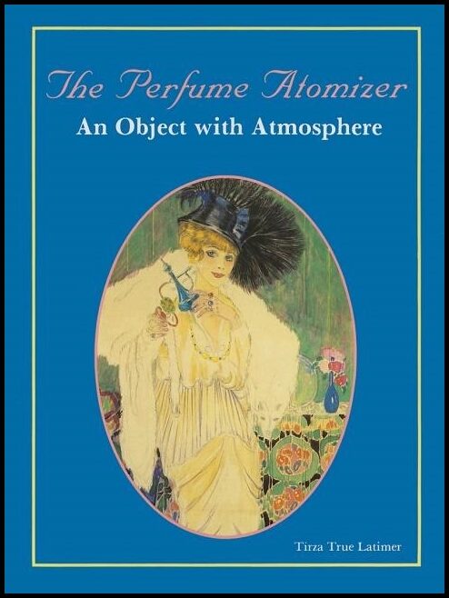 Tirza True Latimer | The Perfume Atomizer : An Object with Atmosphere