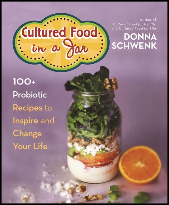 Schwenk, Donna | Cultured food in a jar : 100+ probiotic recipes to inspire and change your