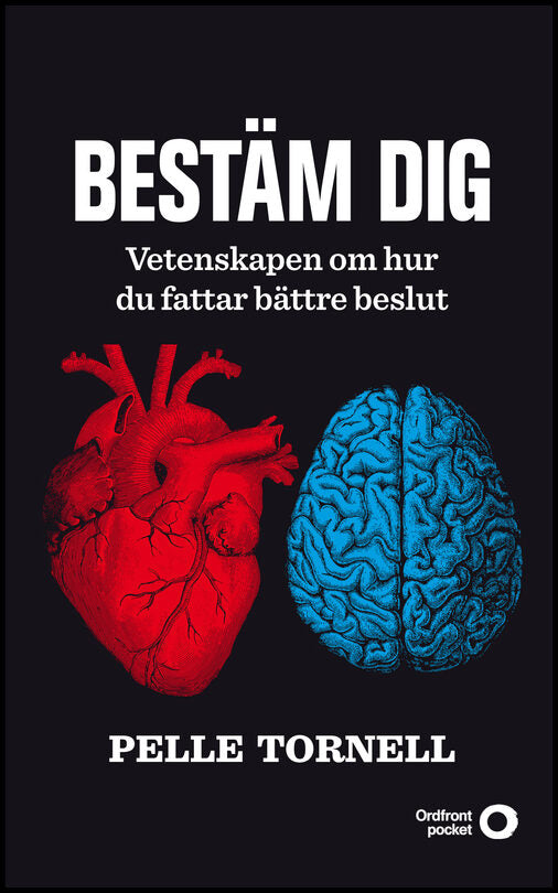 Tornell, Pelle | Bestäm dig : Vetenskapen om hur du fattar bättre beslut