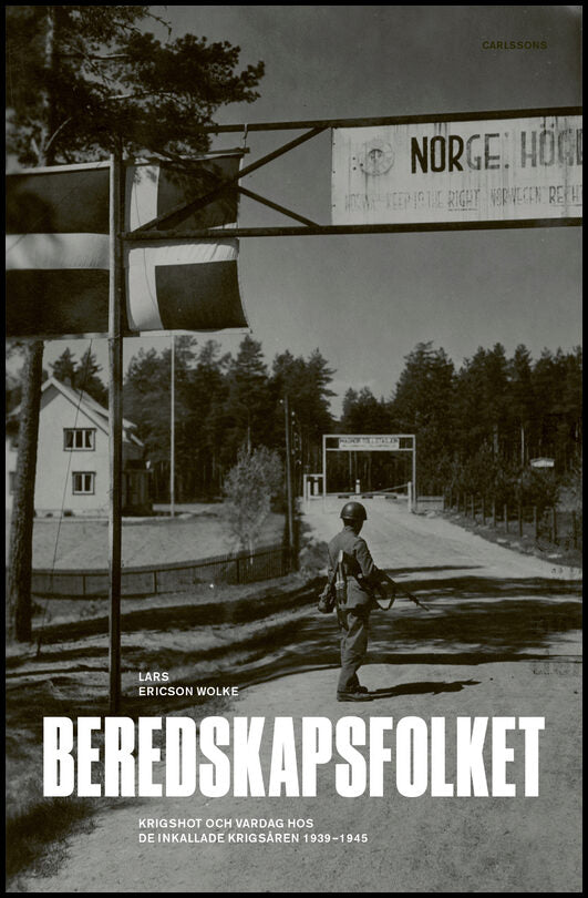Ericson Wolke, Lars | Beredskapsfolket : Krigshot och vardag hos de inkallade krigsåren 1939-1945