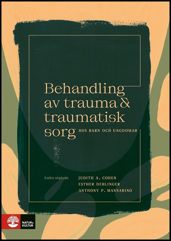 Cohen, Judith A.| Mannarino, Anthony P.| Deblinger, Esther | Behandling av trauma och traumatisk sorg hos barn : 2:a utg...