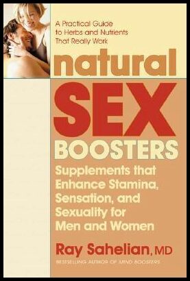 Sahelian, Ray | Natural Sex Boosters : Supplements That Enhance Stamina, Sensation & Sexuality For Men & Women