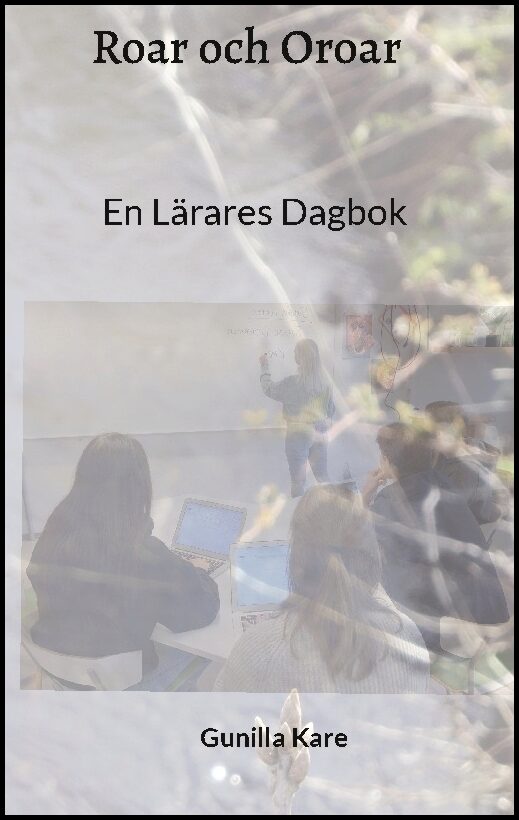 K, Gunilla | Roar och oroar : En lärares dagbok