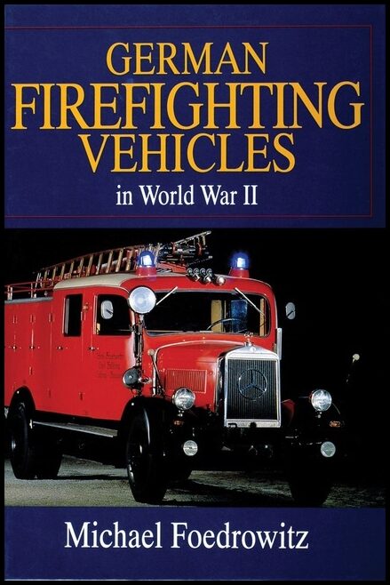 Michael Foedrowitz | German Firefighting Vehicles In World War Ii